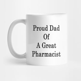 Proud Dad Of A Great Pharmacist Mug